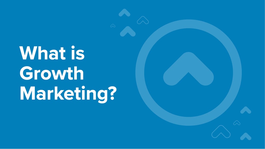 What is Growth Marketing? The Ultimate Guide