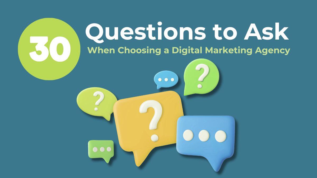 30 Questions to Ask When Choosing a Digital Marketing Agency