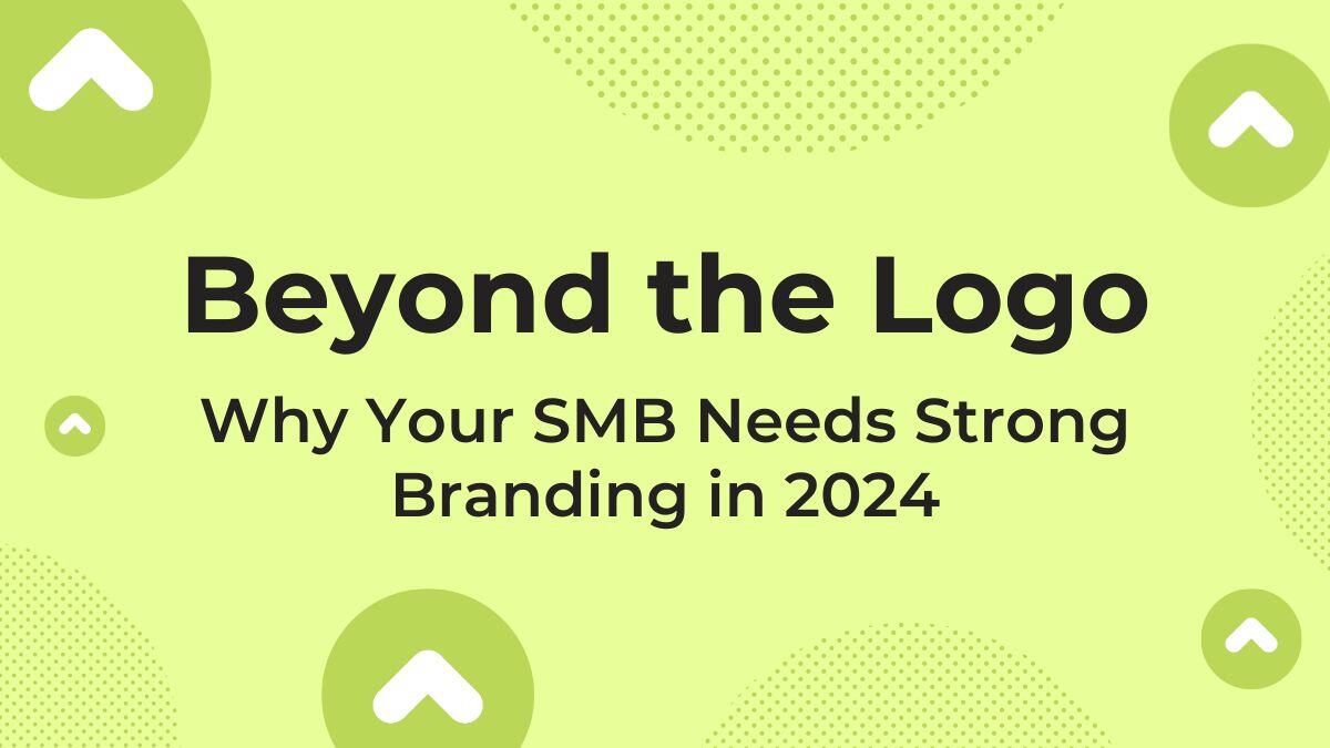 Beyond the Logo: Why Your SMB Needs Strong Branding in 2024